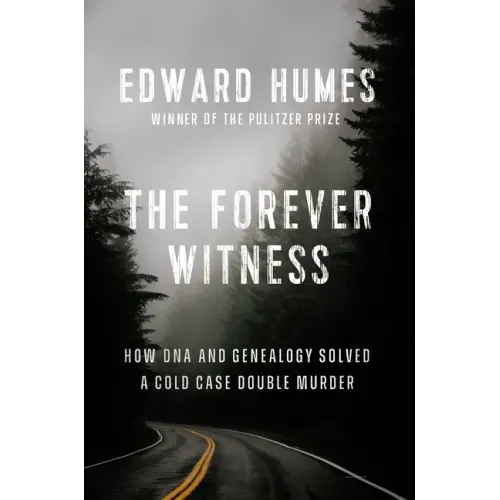 The Forever Witness: How DNA and Genealogy Solved a Cold Case Double Murder