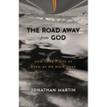 The Road Away from God: How Love Finds Us Even as We Walk Away