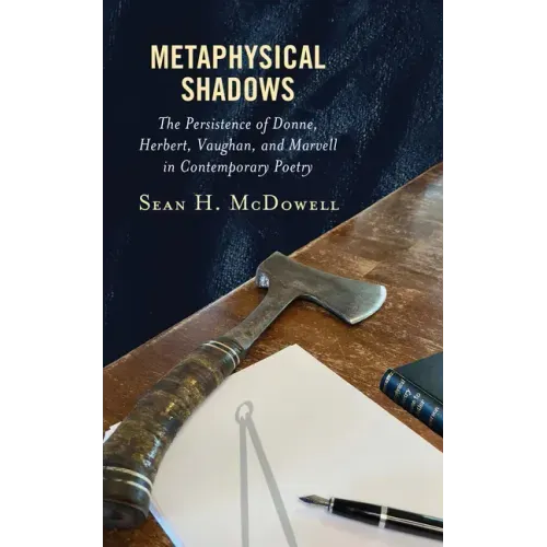 Metaphysical Shadows: The Persistence of Donne, Herbert, Vaughan, and Marvell in Contemporary Poetry