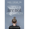 You Are Not Your Anxiety: How to Stop Being an Anxious People Pleasing Mess