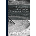 The Memorial Sundial at Annapolis Royal [microform]: Paper Read Before the Nova Scotia Historical Society, at Halifax, N.S. December the Sixth, 1918