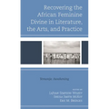 Recovering the African Feminine Divine in Literature, the Arts, and Practice: Yemonja Awakening