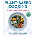 Plant-Based Cooking for Absolute Beginners: 60 Recipes & Tips for Super Easy Seasonal Recipes