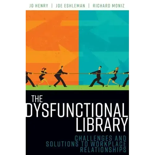 The Dysfunctional Library: Challenges and Solutions to Workplace Relationships