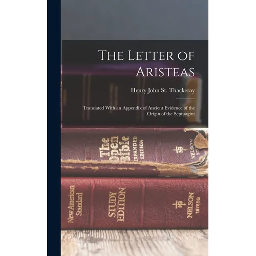 The Letter of Aristeas: Translated With an Appendix of Ancient Evidence of the Origin of the Septuagint