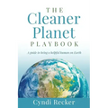 The Cleaner Planet Playbook: A guide to being a helpful human on Earth