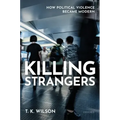 Killing Strangers: How Political Violence Became Modern