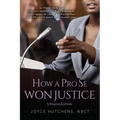 How A Pro Se Won Justice: An Inside Look at an Educator's Stunning Civil Rights-Employment Victory Against the Chicago Board of Education in the