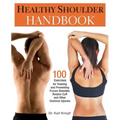 Healthy Shoulder Handbook: 100 Exercises for Treating and Preventing Frozen Shoulder, Rotator Cuff and Other Common Injuries