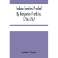 Indian Treaties Printed By Benjamin Franklin, 1736-1762