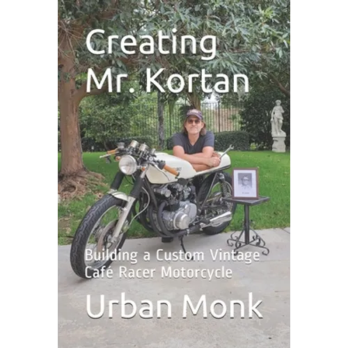 Creating Mr. Kortan: Building a Custom Vintage Café Racer Motorcycle