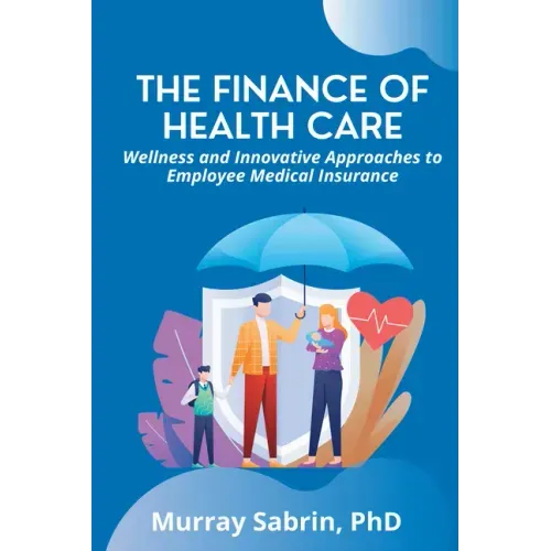 The Finance of Health Care: Wellness and Innovative Approaches to Employee Medical Insurance