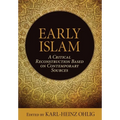 Early Islam: A Critical Reconstruction Based on Contemporary Sources