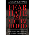 Fear, Hate, and Victimhood: How George Wallace Wrote the Donald Trump Playbook