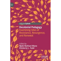 Decolonial Pedagogy: Examining Sites of Resistance, Resurgence, and Renewal