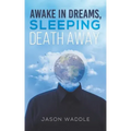 Awake in Dreams, Sleeping Death Away