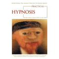 Everything You Always Wanted to Know About Practical Hypnosis but Didn't Know Who to Ask