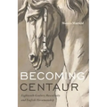Becoming Centaur: Eighteenth-Century Masculinity and English Horsemanship
