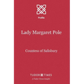Lady Margaret Pole: Countess of Salisbury