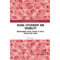 Sexual Citizenship and Disability: Understanding Sexual Support in Policy, Practice and Theory