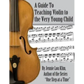 A Guide to Teaching Violin to the Very Young Child: An Alternate Approach