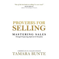 Proverbs For Selling: Mastering Sales Through Prospecting, Referrals & Discipline