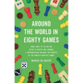 Around the World in Eighty Games: From Tarot to Tic-Tac-Toe, Catan to Chutes and Ladders, a Mathematician Unlocks the Secrets of the World's Greatest