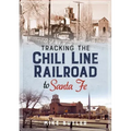 Tracking the Chili Line Railroad to Santa Fe