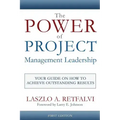 The Power of Project Management Leadership: Your Guide on How to Achieve Outstanding Results