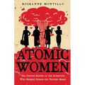 Atomic Women: The Untold Stories of the Scientists Who Helped Create the Nuclear Bomb