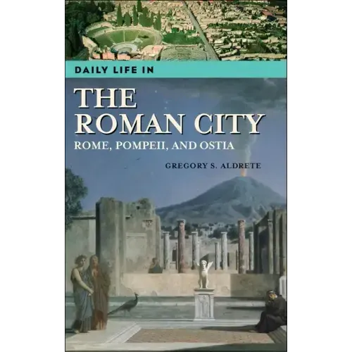 Daily Life in the Roman City: Rome, Pompeii, and Ostia
