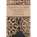 A Compendium of Lace-Making - Bobbin, Filet, Needle-Point, Netting, Tatting and Much More - Four Volumes in One