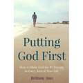 Putting God First: How to Make God the #1 Priority in Every Area of Your Life