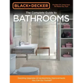 Black & Decker Complete Guide to Bathrooms 5th Edition: Dazzling Upgrades & Hardworking Improvements You Can Do Yourself