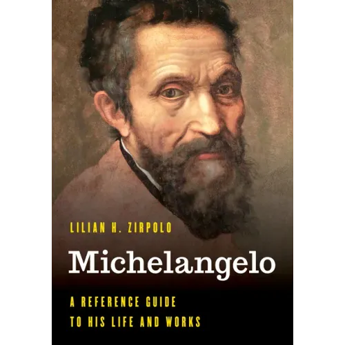 Michelangelo: A Reference Guide to His Life and Works