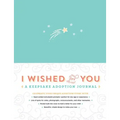 I Wished for You: A Keepsake Adoption Journal