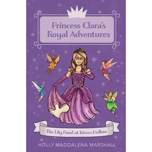 Princess Clara's Royal Adventure: At the Lily Pond in Rivers Hollow