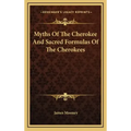 Myths of the Cherokee and Sacred Formulas of the Cherokees