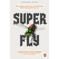 Super Fly: The Unexpected Lives of the World's Most Successful Insects