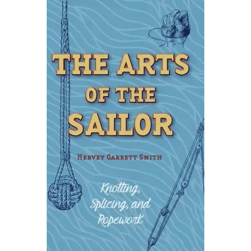 The Arts of the Sailor: Knotting, Splicing and Ropework (Dover Maritime)