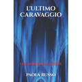 L'Ultimo Caravaggio: I quadri della morte
