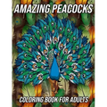 Amazing Peacocks Coloring Book for Adults: Peacock Coloring Pages Designed to Aid Stress Relief and Relaxation