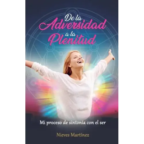 De la Adversidad a la Plenitud: Mi proceso de sintonía con el ser
