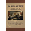 A Little Book of Revolutionary Quotes: God, Guns, & Government