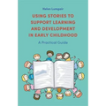 Using Stories to Support Learning and Development in Early Childhood: A Practical Guide