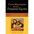 Cinco Ministerios en un Poderoso Equipo: Llevando la Reforma Profetica y Apostolica Al Siguiente Nivel