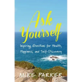 Ask Yourself: Inspiring Questions for Health, Happiness, and Self-Discovery