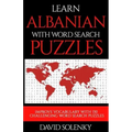 Learn Albanian with Word Search Puzzles: Learn Albanian Language Vocabulary with Challenging Word Find Puzzles for All Ages