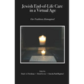 Jewish End-of-Life Care in a Virtual Age: Our Traditions Reimagined
