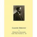 Debussy: Ballade for the Piano L. 70